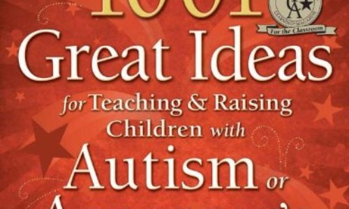 1001 Great Ideas for Teaching and Raising Children with Autism or Asperger's, Revised and Expanded 2nd Edition