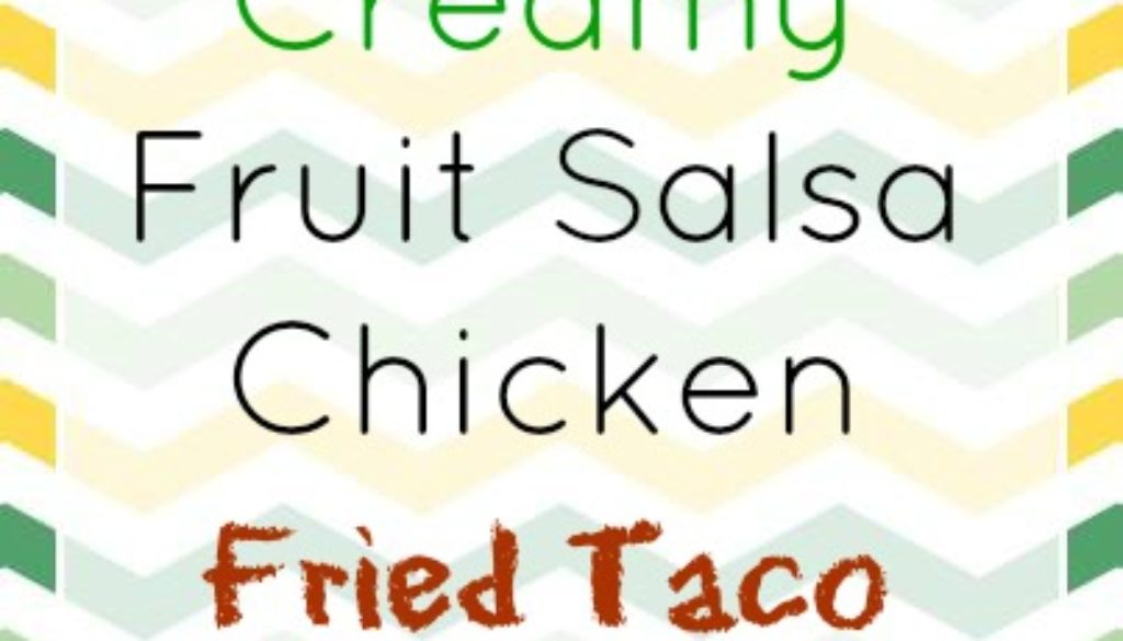 Creamy fruit salsa chicken fried taco