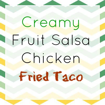 Creamy fruit salsa chicken fried taco