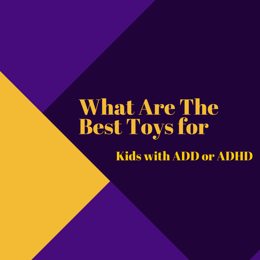 best toys for adhd add