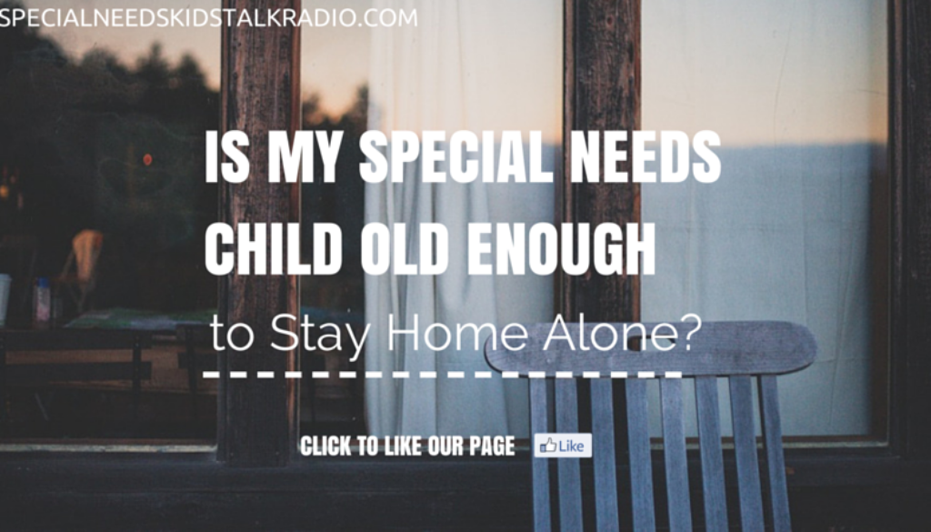 Is My Special Needs Child Old Enough to Stay Home Alone?